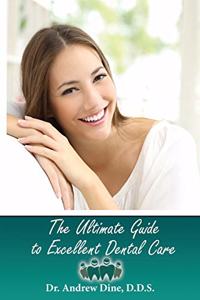 Ultimate Guide to Excellent Dental Care