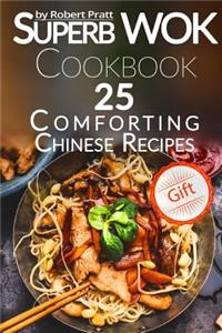 Superb Wok Cookbook. 25 Comforting Chinese Recipes