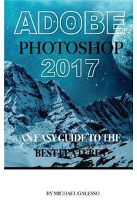 Adobe Photoshop 2017: An Easy Guide to the Best Features