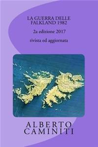 LA GUERRA DELLE FALKLAND 1982- 2a edizione 2017, rivista ed aggiornata