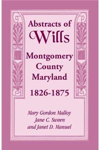 Abstracts of Wills Montgomery County, Maryland, 1826-1875