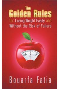 The Golden Rules for Losing Weight Easily and Without the Risk of Failure