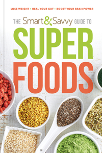 The Smart and Savvy Guide to Superfoods