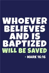 Whoever Believes And Is Baptized Will Be Saved - Mark 16