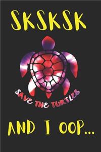 SKSKSK Save The Turtles AND I OOP...