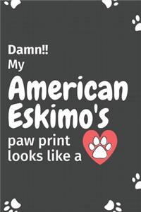 Damn!! my American Eskimo's paw print looks like a