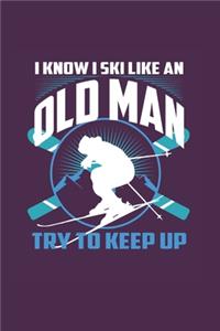 I Know I Ski Like An Old Man Try to Keep Up