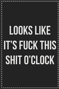 Looks Like It's Fuck This Shit O'Clock