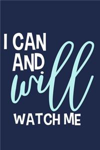 I Can And Will Watch Me