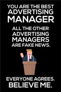 You Are The Best Advertising Manager All The Other Advertising Managers Are Fake News. Everyone Agrees. Believe Me.