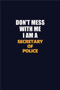 Don't Mess With Me I Am A Secretary of Police