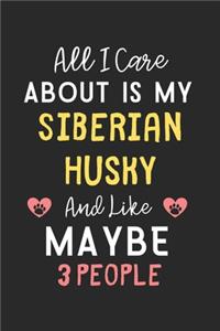 All I care about is my Siberian Husky and like maybe 3 people