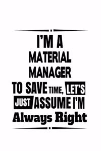 I'm A Material Manager To Save Time, Let's Assume That I'm Always Right