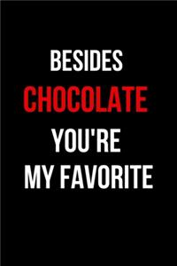 Besides Chocolate You're My Favorite