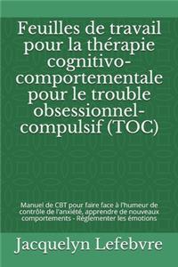 Feuilles de travail pour la thérapie cognitivo-comportementale pour le trouble obsessionnel-compulsif (TOC)