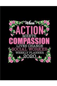 When Action Meets Compassion Lives Change Social Worker Weekly Planner 2020
