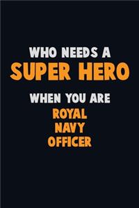 Who Need A SUPER HERO, When You Are Royal Navy Officer