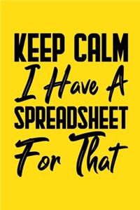 Keep Calm I Have A Spreadsheet For That