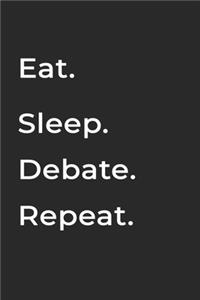 Eat Sleep Debate Repeat- Lined Notebook