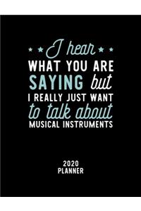 I Hear What You Are Saying I Really Just Want To Talk About Musical Instruments 2020 Planner