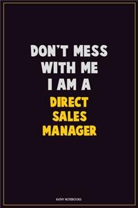 Don't Mess With Me, I Am A Direct Sales Manager