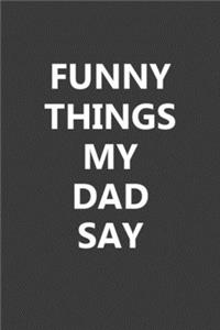 Funny Things My Dad Say