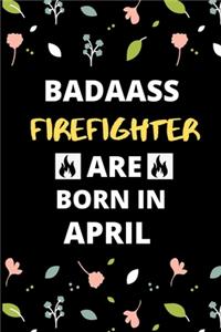 Badass Firefighter Are Born in April