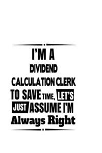 I'm A Dividend Calculation Clerk To Save Time, Let's Assume That I'm Always Right