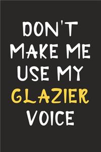 Don't Make Me Use My Glazier Voice