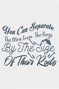 You Can Separate The Men From The Boys By The Size Of There Rods