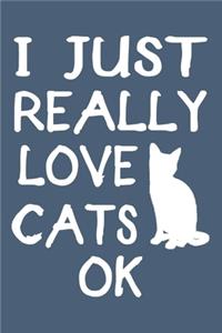 I Just Really Love Cats Ok