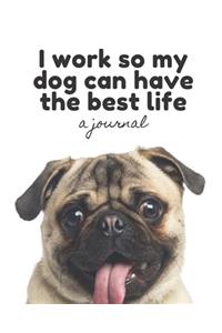 I Work So My Dog Can Have the Best Life