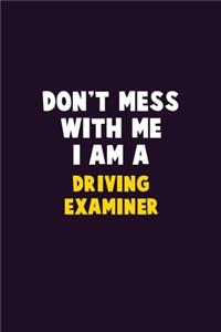 Don't Mess With Me, I Am A Driving Examiner
