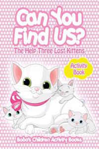 Can You Find Us? the Help Three Lost Kittens Activity Book