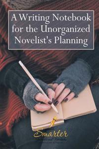 Writing Notebook for the Unorganized Novelist's Planning