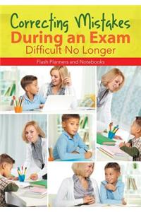 Correcting Mistakes During an Exam - Difficult No Longer