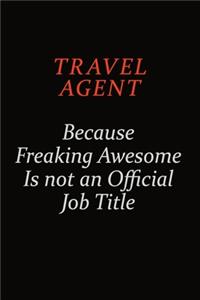 Travel Agent Because Freaking Awesome Is Not An Official Job Title