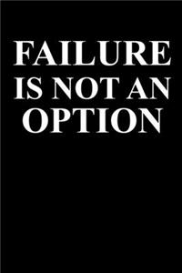 Failure Is Not An Option