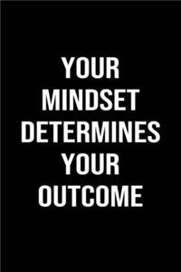 Your Mindset Determines Your Outcome