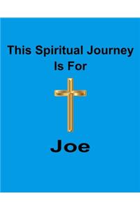 This Spiritual Journey Is For Joe: Your personal notebook to help with your spiritual journey