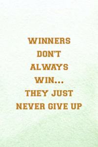 Winners Don't Always Win... They Just Never Give Up