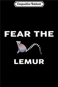 Composition Notebook: Fear The LEMUR LEMURS Journal/Notebook Blank Lined Ruled 6x9 100 Pages