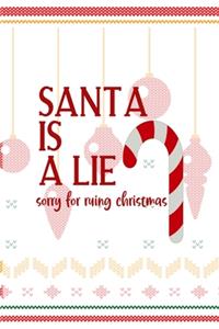 Santa Is A Lie Sorry For Ruing Christmas