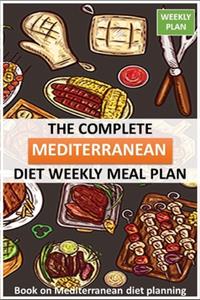 The Complete Mediterranean diet Weekly Meal Plan