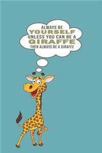 Always Be Yourself Unless Can Be A Giraffe Then Always Be A Giraffe