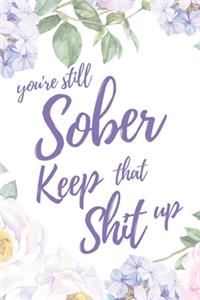 You're Still Sober. Keep That Shit Up
