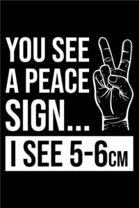 You See A Peace Sign I See A 5-6 cm
