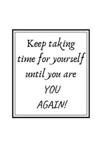 Keep taking time for yourself until you are YOU AGAIN!