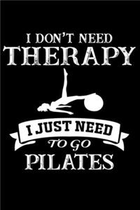 I Don't Need Therapy I Just need To Go Pilates