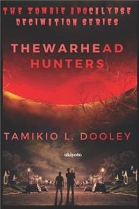 The Zombie Apocalypse Decimation Series: The Warhead Hunters